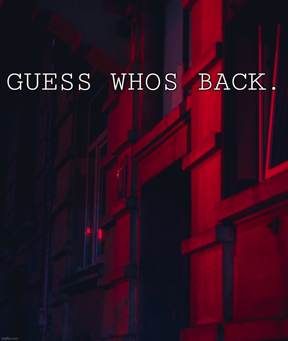 . | GUESS WHOS BACK. | made w/ Imgflip meme maker