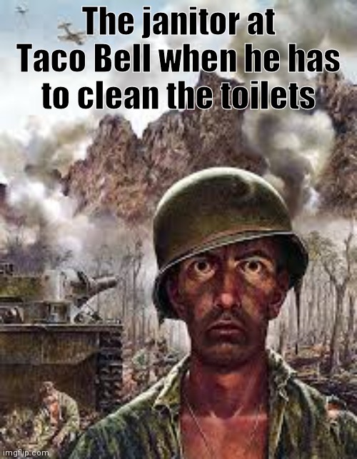 Oh hell nah | The janitor at Taco Bell when he has to clean the toilets | image tagged in thousand yard stare | made w/ Imgflip meme maker