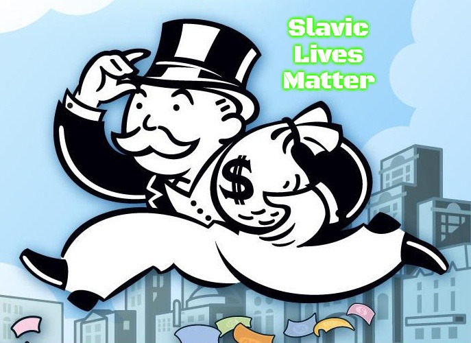 Monopoly Man | Slavic Lives Matter | image tagged in monopoly man,slavic | made w/ Imgflip meme maker