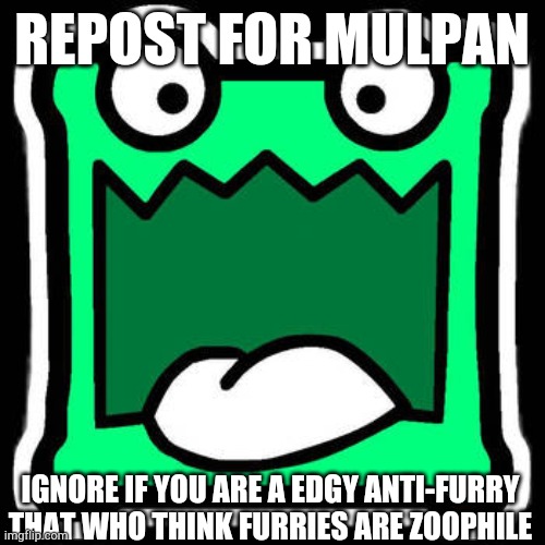 Geometry dash shitpost(David : YES) | REPOST FOR MULPAN; IGNORE IF YOU ARE A EDGY ANTI-FURRY THAT WHO THINK FURRIES ARE ZOOPHILE | image tagged in mulpan thier geometrydash icon,furry,repost,shitpost | made w/ Imgflip meme maker