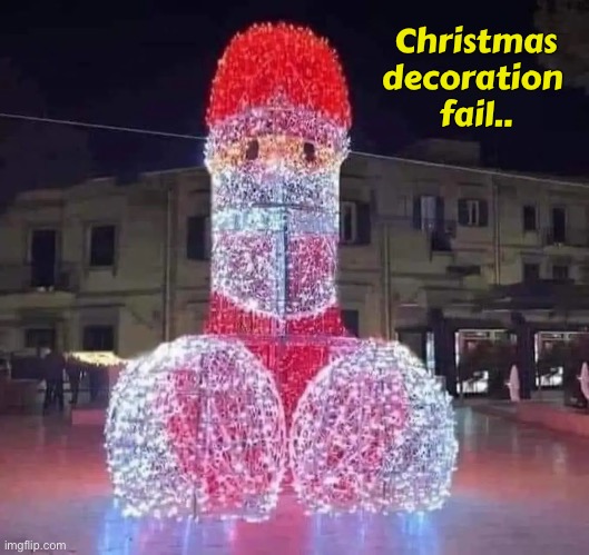 Christmas
decoration 
fail.. | image tagged in christmas | made w/ Imgflip meme maker