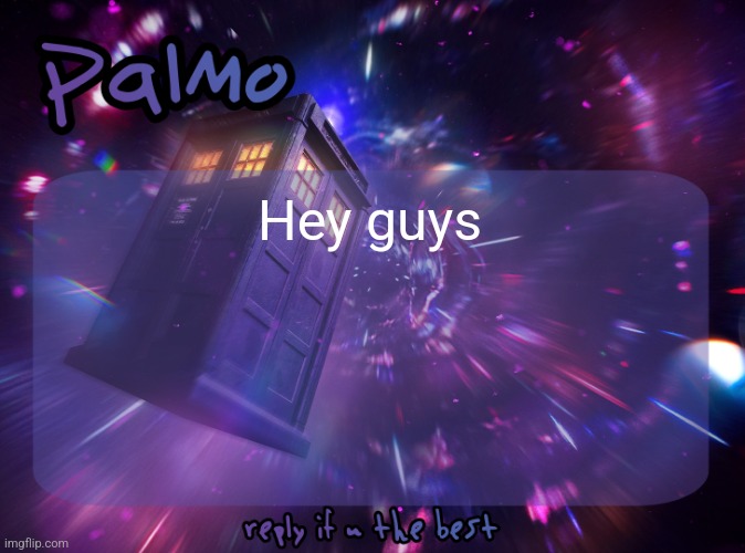 Palmo Post | Hey guys | image tagged in palmo post | made w/ Imgflip meme maker