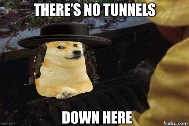 IT Clown | THERE’S NO TUNNELS; DOWN HERE | image tagged in it clown,secret tunnels,nyc | made w/ Imgflip meme maker