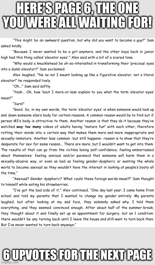 Page 6 of my story | HERE'S PAGE 6, THE ONE YOU WERE ALL WAITING FOR! 6 UPVOTES FOR THE NEXT PAGE | image tagged in memes,story-time,fresh memes,it's been 84 years | made w/ Imgflip meme maker