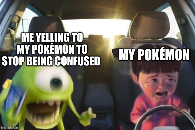 Your Pokémon it's confused. It's super effective. | MY POKÉMON; ME YELLING TO MY POKÉMON TO STOP BEING CONFUSED | image tagged in driving boo,pokemon,pokemon memes,nintendo,game logic,confused | made w/ Imgflip meme maker
