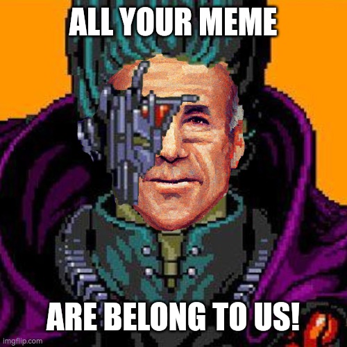All your Meme | ALL YOUR MEME; ARE BELONG TO US! | image tagged in dark brandon all your base | made w/ Imgflip meme maker