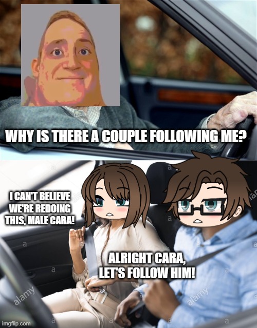 Mr Incredible is taking us to his house | WHY IS THERE A COUPLE FOLLOWING ME? I CAN'T BELIEVE WE'RE REDOING THIS, MALE CARA! ALRIGHT CARA, LET'S FOLLOW HIM! | image tagged in couple in car,pop up school 2,pus2,mr incredible becoming uncanny,male cara,cara | made w/ Imgflip meme maker