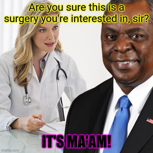 Blonde nurse | Are you sure this is a surgery you're interested in, sir? IT'S MA'AM! | image tagged in blonde nurse | made w/ Imgflip meme maker