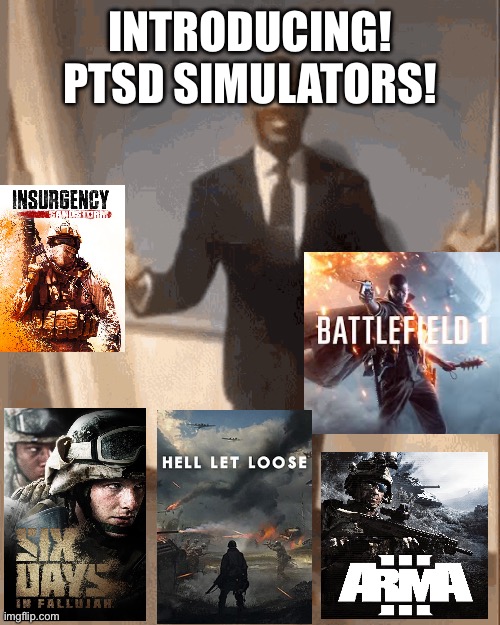 I included bf1 because no hud gameplay goes hard | INTRODUCING! PTSD SIMULATORS! | image tagged in black guy introducing himself,video games | made w/ Imgflip meme maker