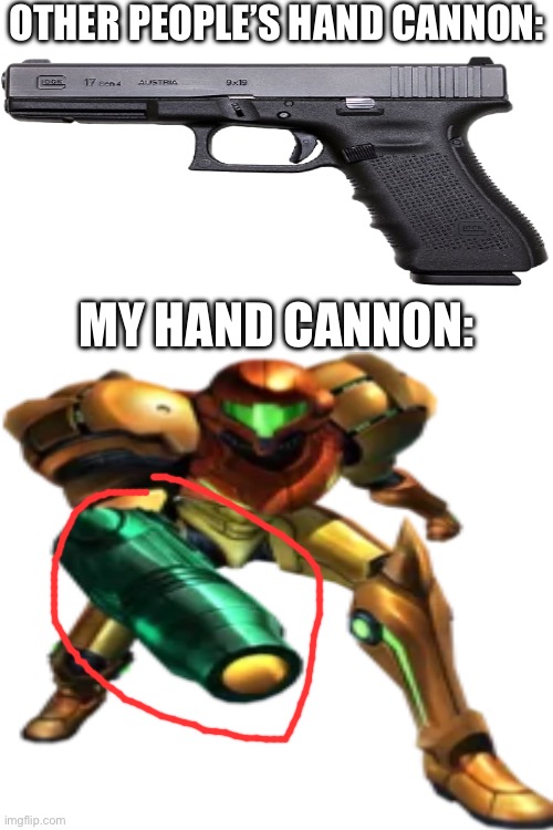 OTHER PEOPLE’S HAND CANNON:; MY HAND CANNON: | made w/ Imgflip meme maker