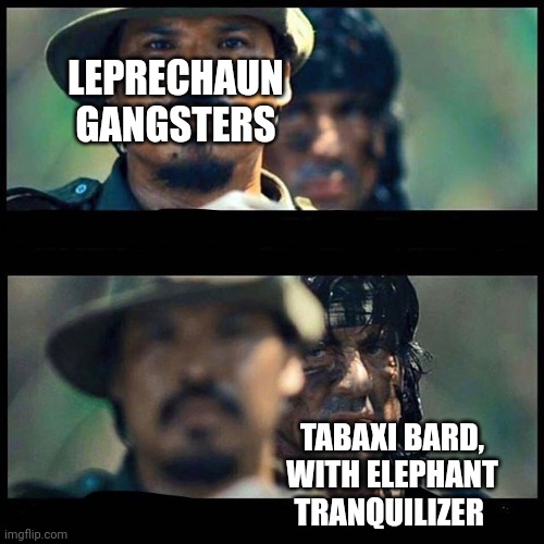 Stealth Takedown | LEPRECHAUN GANGSTERS; TABAXI BARD, WITH ELEPHANT TRANQUILIZER | image tagged in sneaky rambo,dungeons and dragons | made w/ Imgflip meme maker