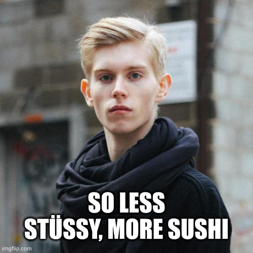 Fashion Police Chris | SO LESS STÜSSY, MORE SUSHI | image tagged in fashion police chris | made w/ Imgflip meme maker