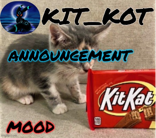 KIT_KOT; ANNOUNCEMENT; MOOD | made w/ Imgflip meme maker