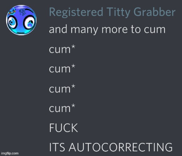 chat does autocorrect actually do this | image tagged in its autocorrecting | made w/ Imgflip meme maker