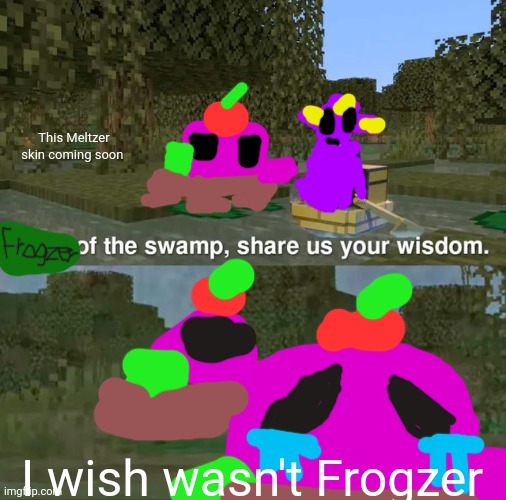 Frogzer | This Meltzer skin coming soon; I wish wasn't Frogzer | image tagged in frog of the swamp share us your wisdom,meltzer | made w/ Imgflip meme maker