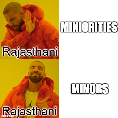Drake Hotline Bling | MINIORITIES; Rajasthani; MINORS; Rajasthani | image tagged in memes,drake hotline bling | made w/ Imgflip meme maker