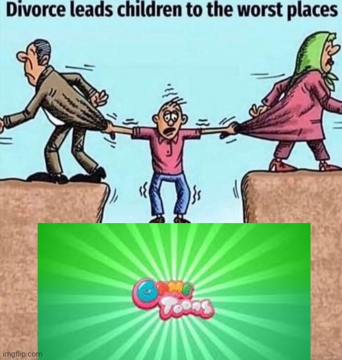 Gametoons leads kids to get mental sickness | image tagged in divorce leads children to the worst places | made w/ Imgflip meme maker
