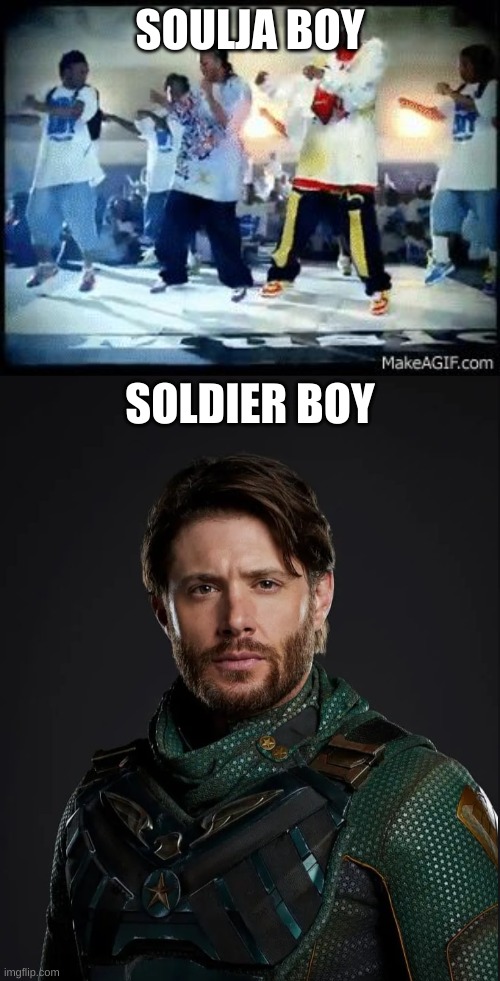 welcome back soulja boy | SOULJA BOY; SOLDIER BOY | image tagged in soulja boy,soldier boy | made w/ Imgflip meme maker