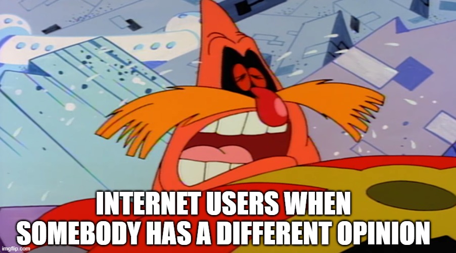 Robotnik Crying | INTERNET USERS WHEN SOMEBODY HAS A DIFFERENT OPINION | image tagged in funny memes | made w/ Imgflip meme maker