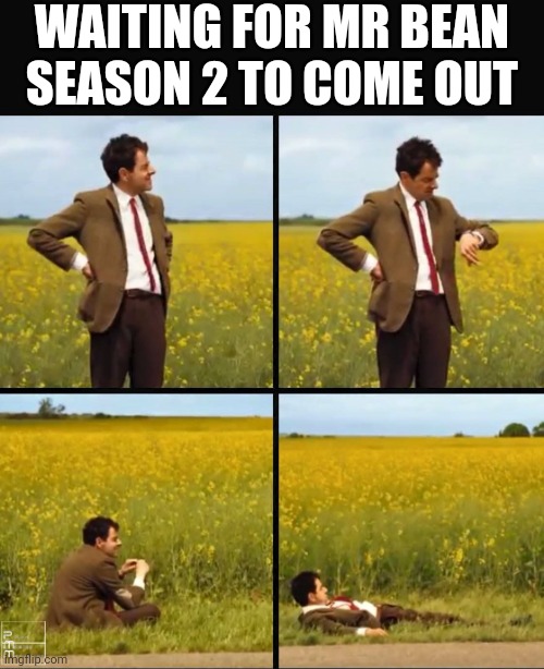 The whole world is waiting | WAITING FOR MR BEAN SEASON 2 TO COME OUT | image tagged in mr bean waiting,mr bean,memes | made w/ Imgflip meme maker