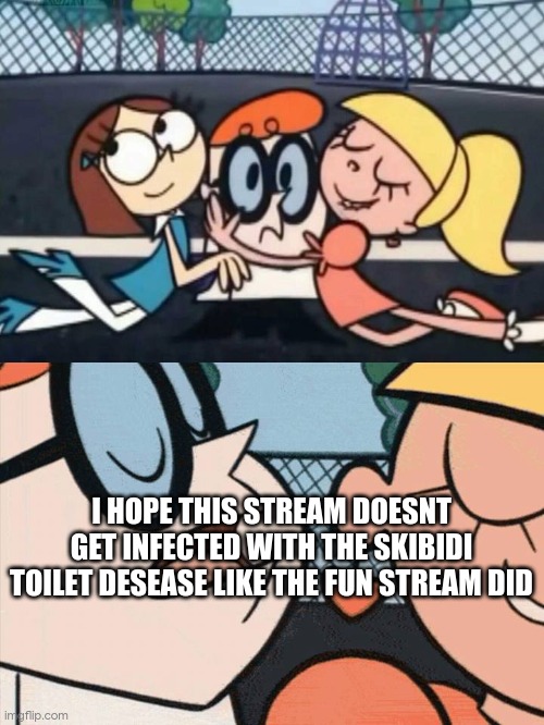 I Love Your Accent | I HOPE THIS STREAM DOESNT GET INFECTED WITH THE SKIBIDI TOILET DESEASE LIKE THE FUN STREAM DID | image tagged in i love your accent | made w/ Imgflip meme maker