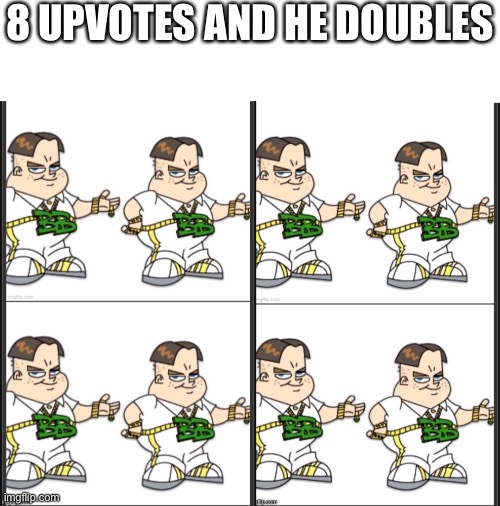 8 UPVOTES AND HE DOUBLES | made w/ Imgflip meme maker