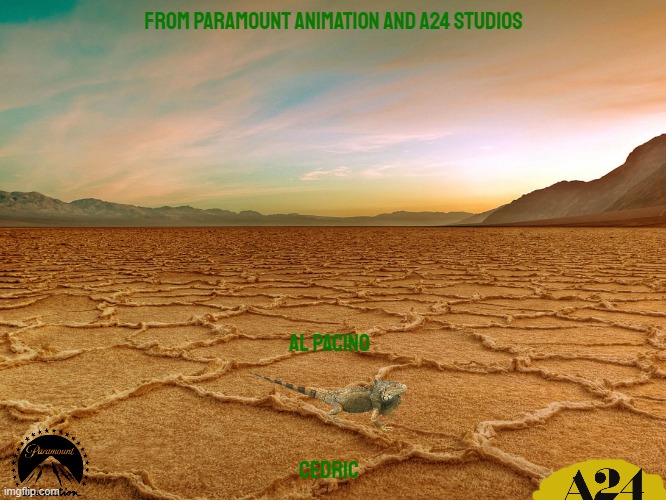 movies that might happen someday part 120 | FROM PARAMOUNT ANIMATION AND A24 STUDIOS; AL PACINO; CEDRIC | image tagged in desert,paramount,a24,fake,r rated,dark and gritty | made w/ Imgflip meme maker
