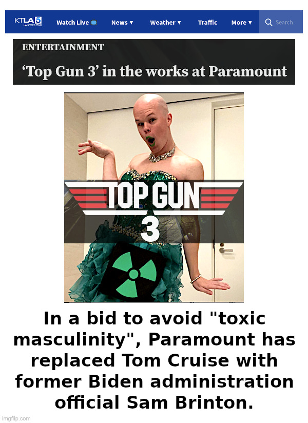 Coming Up: Paramount's Woke Top Gun 3! | image tagged in paramount,tom cruise,toxic masculinity,sam brinton,woke,genderfluid | made w/ Imgflip meme maker