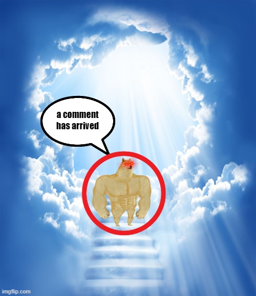 Heaven | a comment has arrived | image tagged in heaven | made w/ Imgflip meme maker