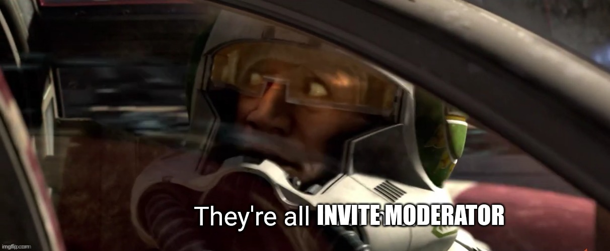 They're all over me | INVITE MODERATOR | image tagged in they're all over me | made w/ Imgflip meme maker