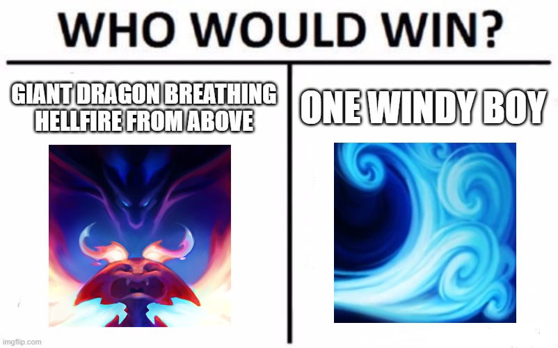 Yasuo windwall OP | GIANT DRAGON BREATHING HELLFIRE FROM ABOVE; ONE WINDY BOY | image tagged in memes,who would win,league of legends | made w/ Imgflip meme maker