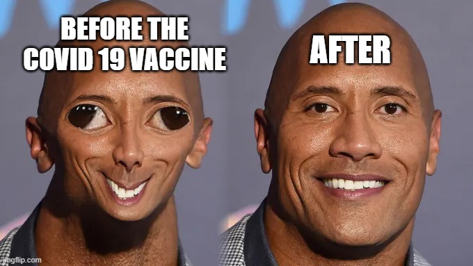 the rock after the covid 19 vaccine LOL | AFTER; BEFORE THE COVID 19 VACCINE | image tagged in funny,the rock,covid vaccine | made w/ Imgflip meme maker