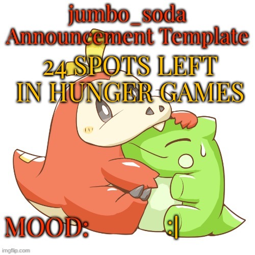 jumbo_soda 2024 temp | 24 SPOTS LEFT IN HUNGER GAMES; :| | image tagged in jumbo_soda 2024 temp | made w/ Imgflip meme maker