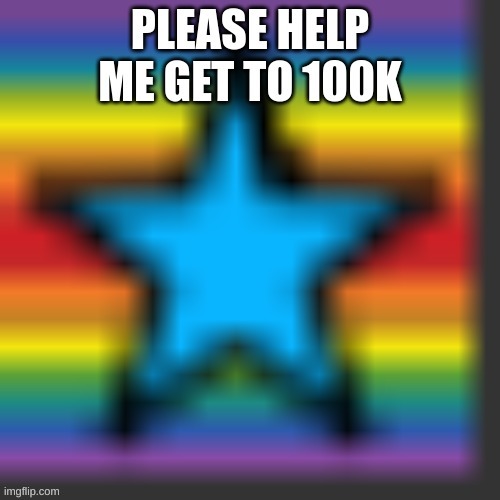 please help me get to 100K | image tagged in memes,points,lol,whoeverreadsthistagiwillsniffyourfeet | made w/ Imgflip meme maker