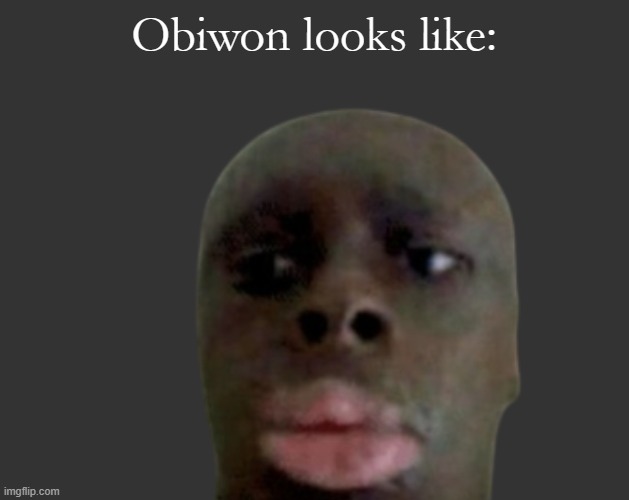 K K | Obiwon looks like: | image tagged in k k | made w/ Imgflip meme maker