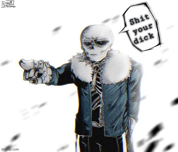 Mewing sans (real) | Shit your dick | image tagged in mewing sans real | made w/ Imgflip meme maker
