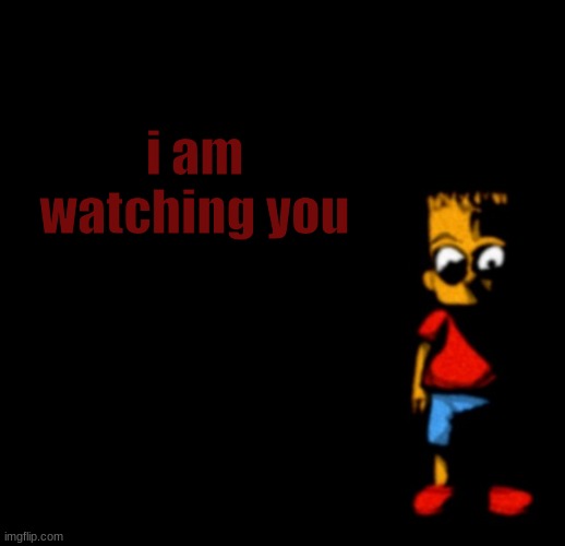 =) | i am watching you | image tagged in bart simpson analog horror,run | made w/ Imgflip meme maker