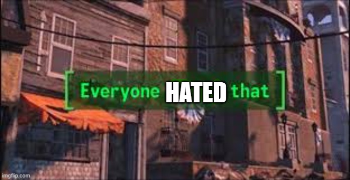 Everyone Liked That | HATED | image tagged in everyone liked that | made w/ Imgflip meme maker