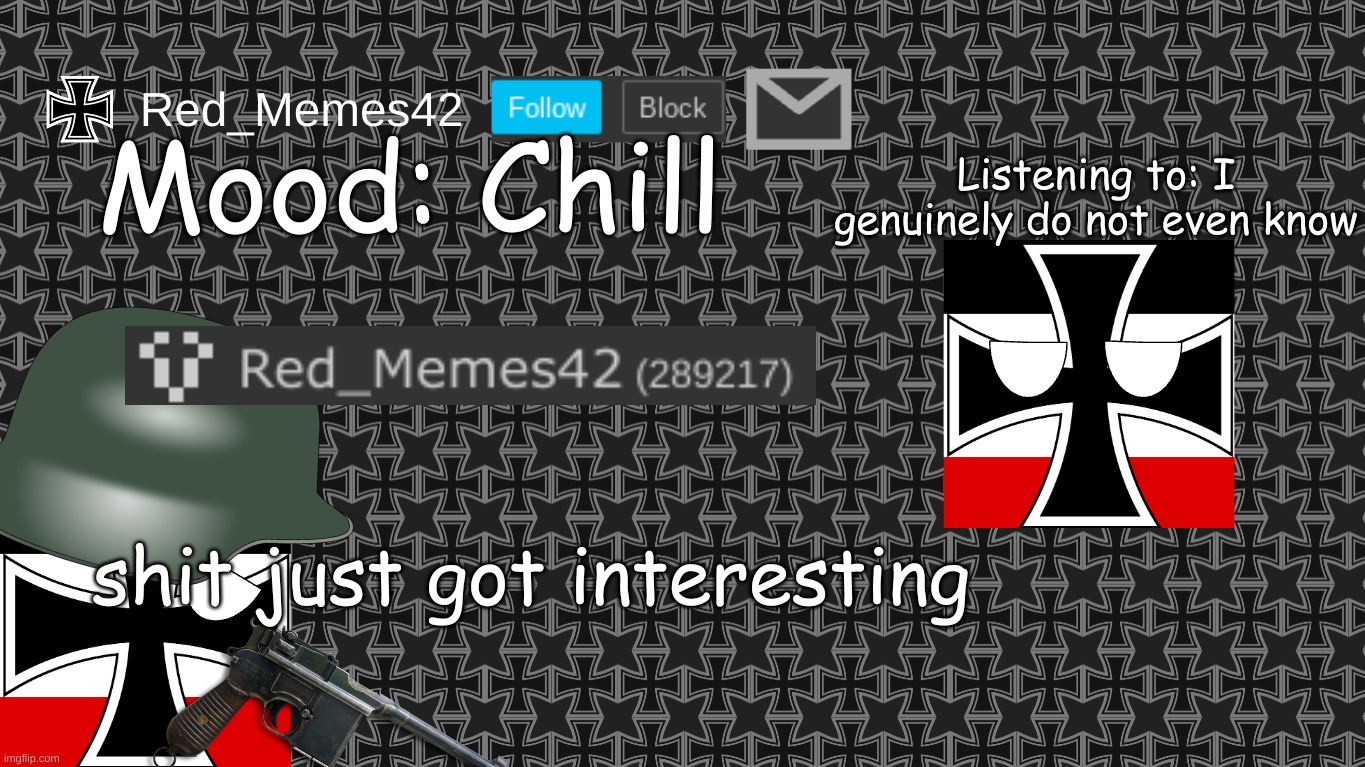 Updated Red_Memes42 Announcement Template | Mood: Chill; Listening to: I genuinely do not even know; shit just got interesting | image tagged in updated red_memes42 announcement template | made w/ Imgflip meme maker