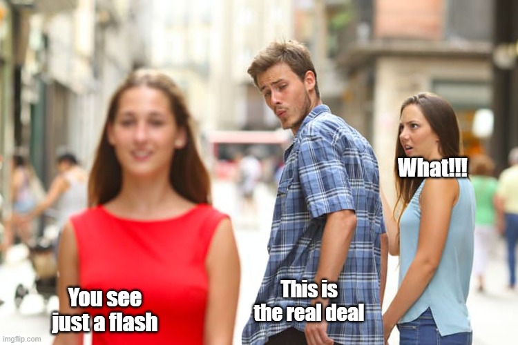I love this | What!!! This is the real deal; You see just a flash | image tagged in memes,distracted boyfriend | made w/ Imgflip meme maker