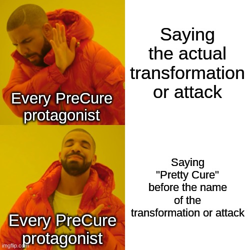 Drake Hotline Bling | Saying the actual transformation or attack; Every PreCure protagonist; Saying "Pretty Cure" before the name of the transformation or attack; Every PreCure protagonist | image tagged in memes,drake hotline bling | made w/ Imgflip meme maker