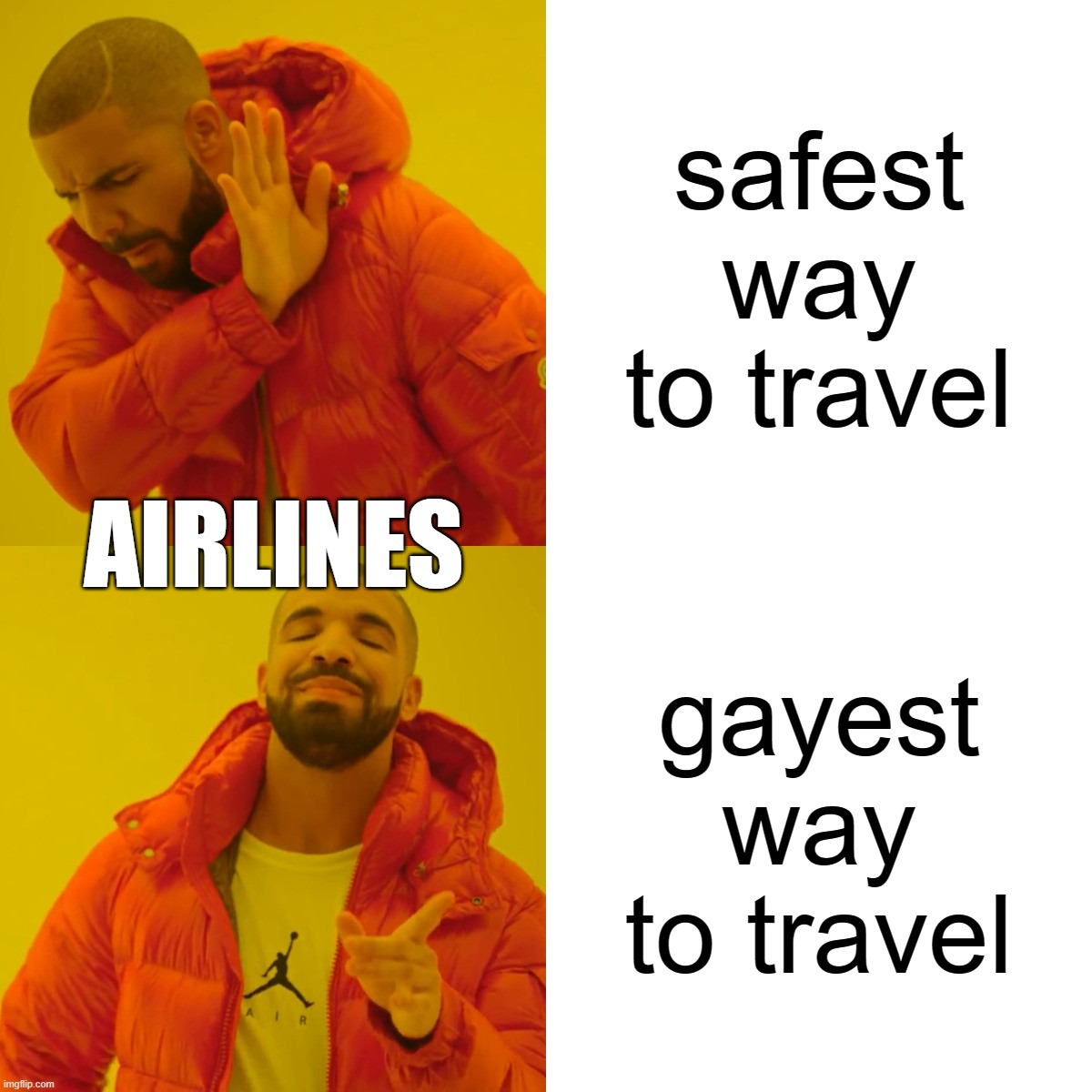 Airlines go from Safe to Gay | safest way to travel; AIRLINES; gayest way to travel | image tagged in memes,drake hotline bling,airlines,safe,gay | made w/ Imgflip meme maker