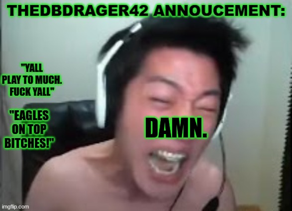 thedbdrager42s annoucement template | DAMN. | image tagged in thedbdrager42s annoucement template | made w/ Imgflip meme maker