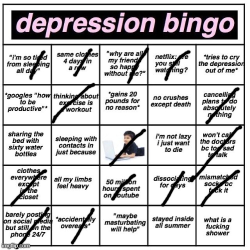 i know i did this a bunch of times but..... | image tagged in depression bingo | made w/ Imgflip meme maker