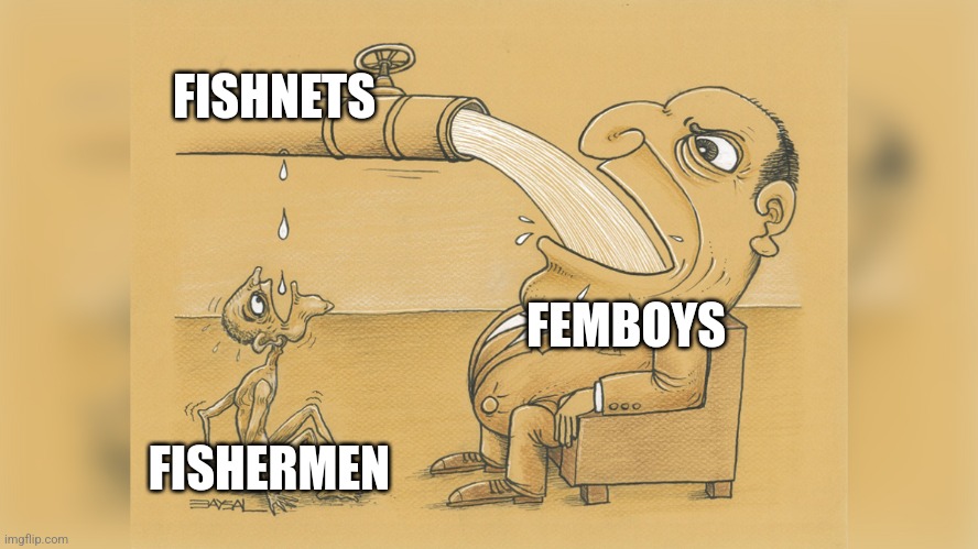 Man with a lot of water | FISHNETS; FEMBOYS; FISHERMEN | image tagged in man with a lot of water | made w/ Imgflip meme maker