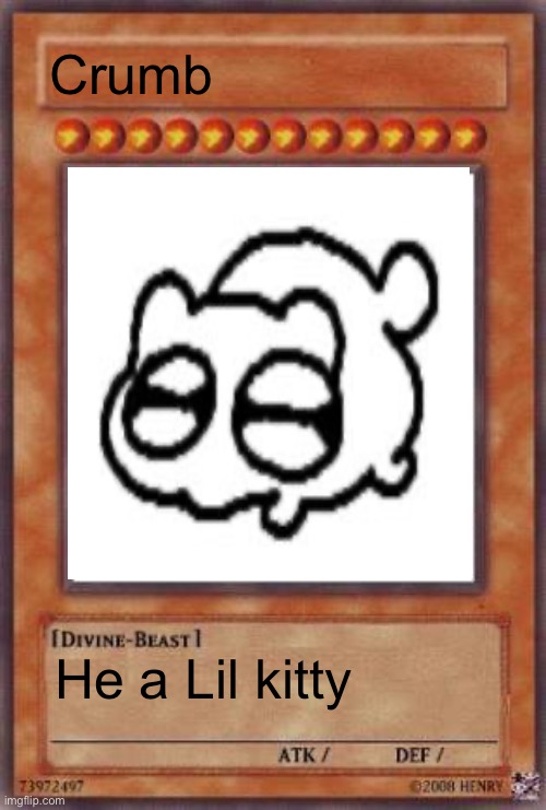 Yugioh card | Crumb; He a Lil kitty | image tagged in yugioh card | made w/ Imgflip meme maker
