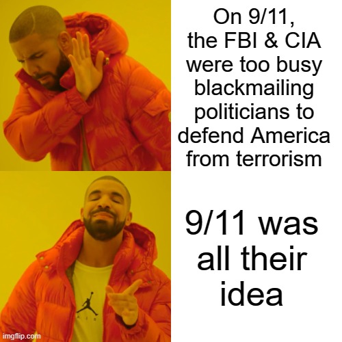 Stupid Intelligence Agencies | On 9/11, 
the FBI & CIA 
were too busy 
blackmailing 
politicians to 
defend America 
from terrorism; 9/11 was 
all their 
idea | image tagged in fbi,cia,deep state,swamp,government corruption,terrorism | made w/ Imgflip meme maker