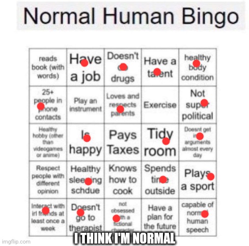Normal human bingo | I THINK I'M NORMAL | image tagged in normal human bingo | made w/ Imgflip meme maker