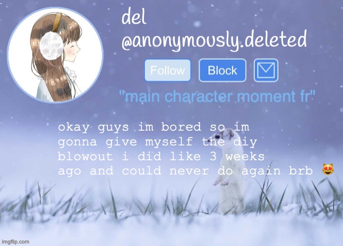 my hair is damp enough | okay guys im bored so im gonna give myself the diy blowout i did like 3 weeks ago and could never do again brb 😻 | image tagged in del announcement winter | made w/ Imgflip meme maker