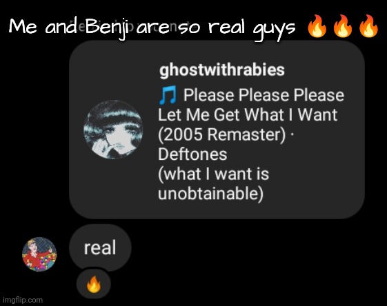 Me and Benji are so real guys 🔥🔥🔥 | made w/ Imgflip meme maker